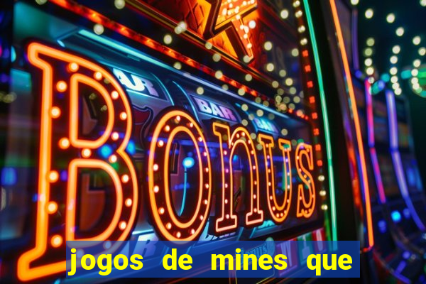 jogos de mines que ganha dinheiro