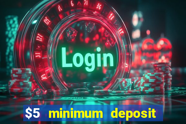 $5 minimum deposit casino canada 2019