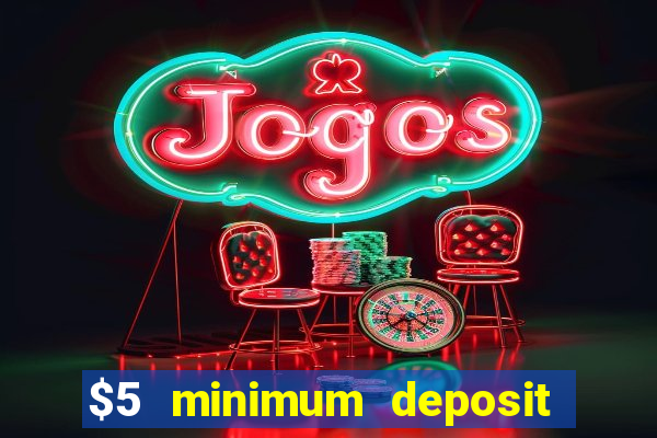 $5 minimum deposit casino canada 2019