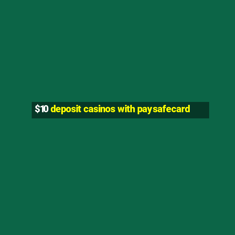 $10 deposit casinos with paysafecard