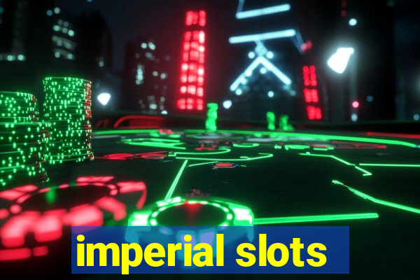 imperial slots