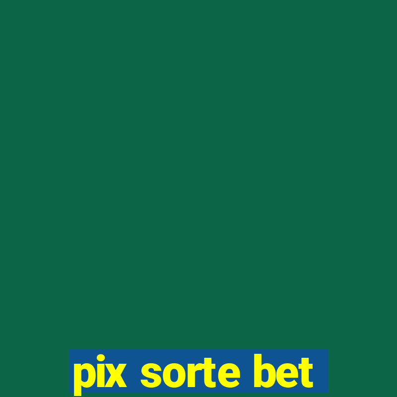 pix sorte bet