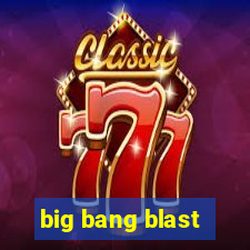 big bang blast