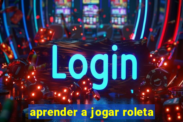 aprender a jogar roleta