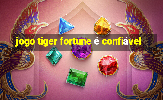 jogo tiger fortune é confiável