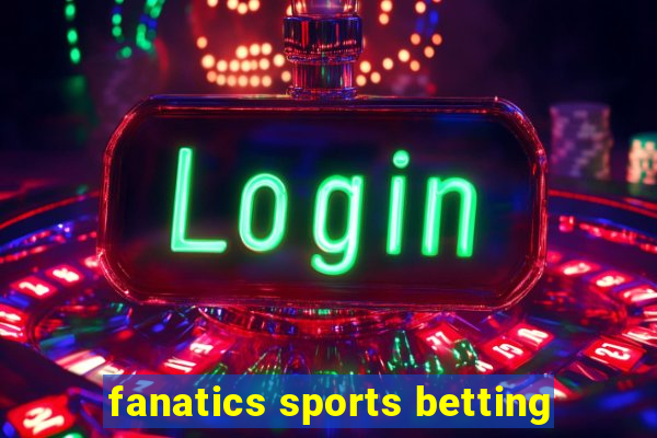 fanatics sports betting