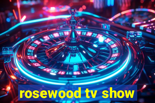 rosewood tv show