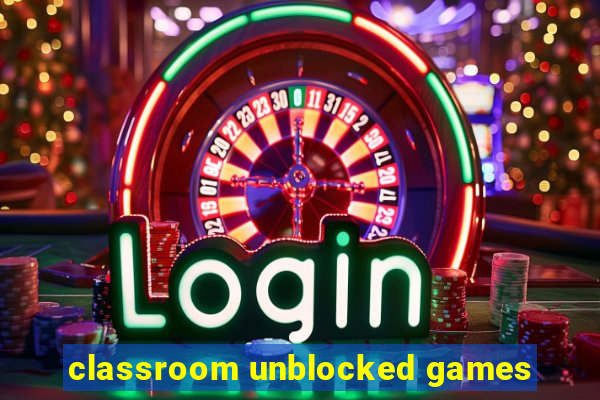 classroom unblocked games