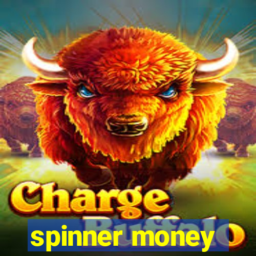 spinner money