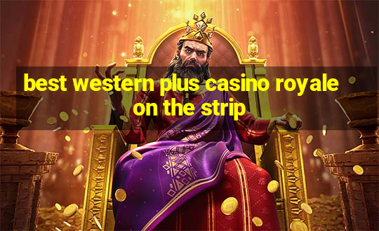 best western plus casino royale on the strip