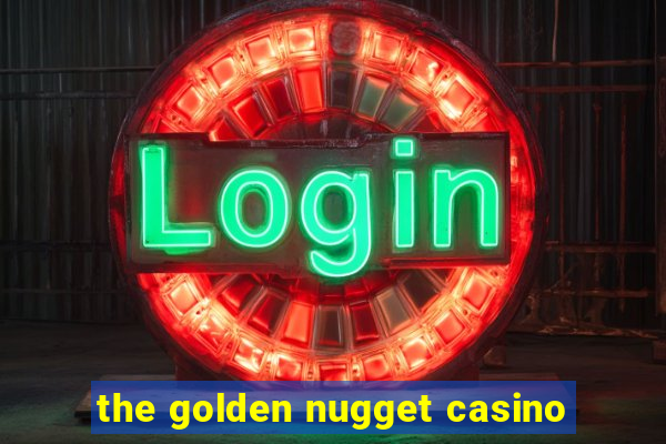 the golden nugget casino