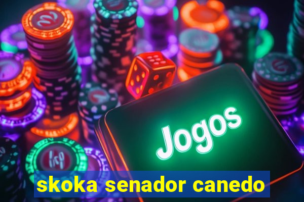 skoka senador canedo