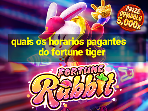 quais os horarios pagantes do fortune tiger