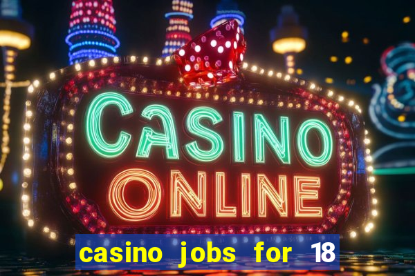 casino jobs for 18 year olds