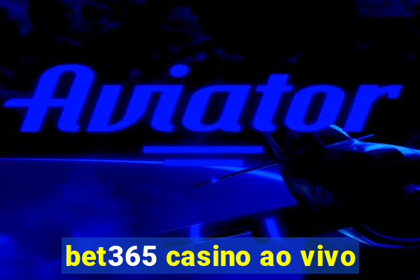 bet365 casino ao vivo