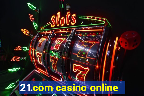 21.com casino online