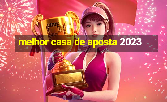 melhor casa de aposta 2023