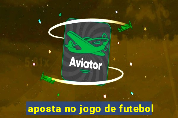 aposta no jogo de futebol