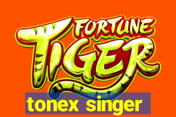 tonex singer