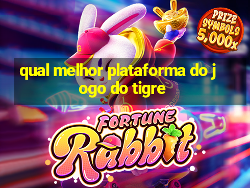 qual melhor plataforma do jogo do tigre