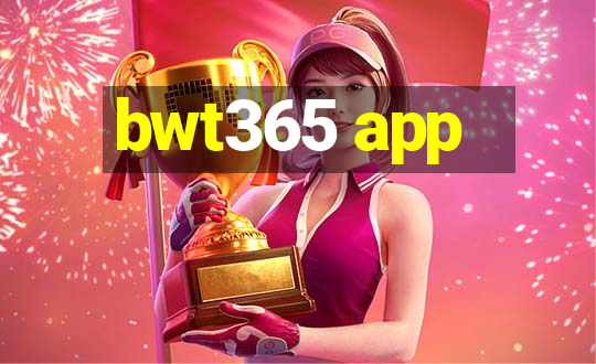 bwt365 app