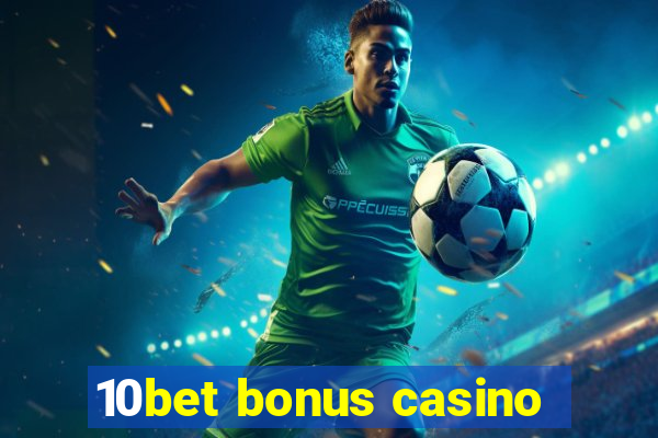 10bet bonus casino