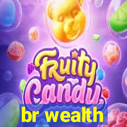 br wealth