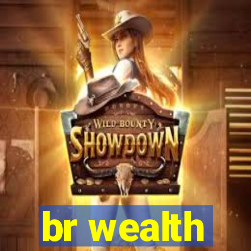 br wealth