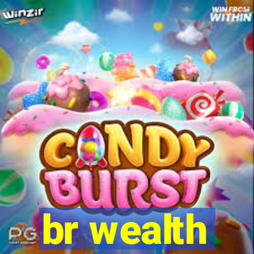 br wealth