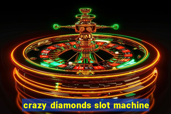 crazy diamonds slot machine