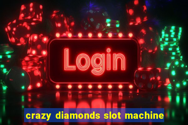 crazy diamonds slot machine