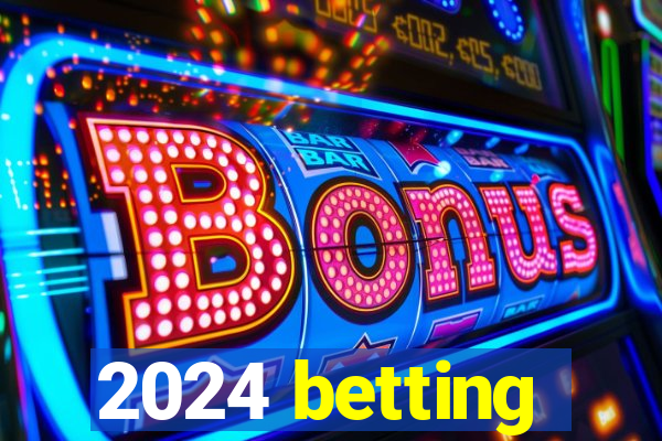 2024 betting