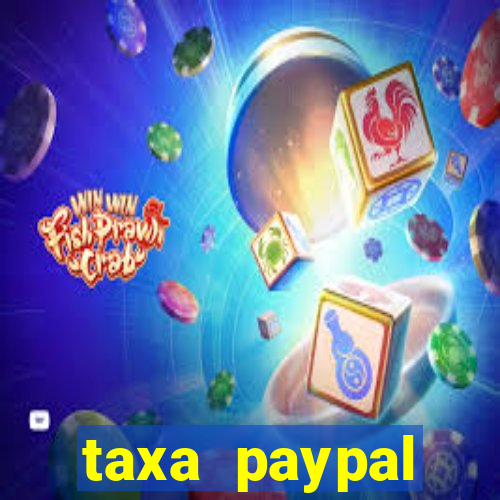 taxa paypal recebimento internacional