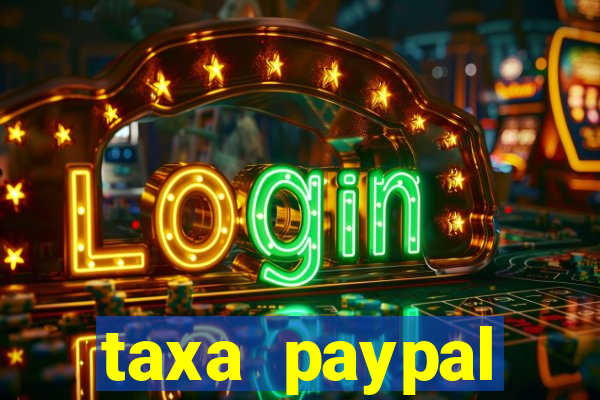 taxa paypal recebimento internacional