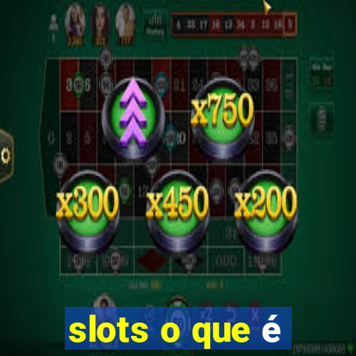 slots o que é