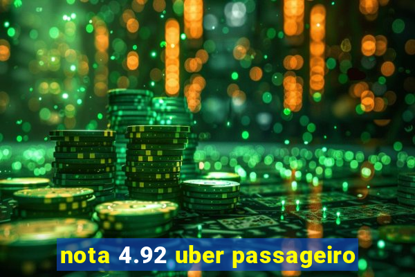 nota 4.92 uber passageiro