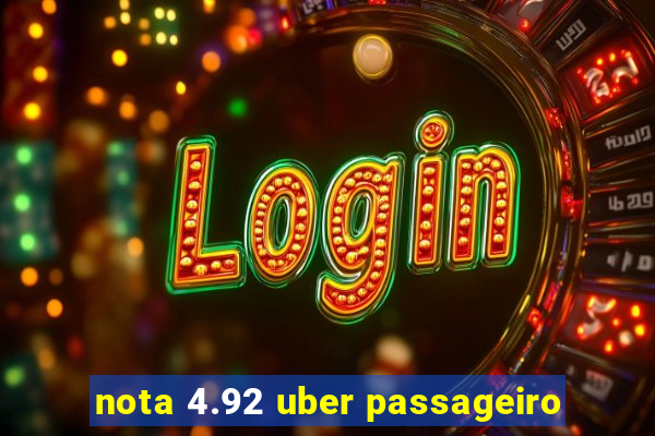 nota 4.92 uber passageiro