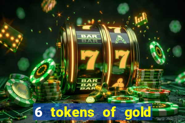 6 tokens of gold slot demo