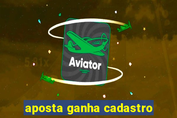 aposta ganha cadastro