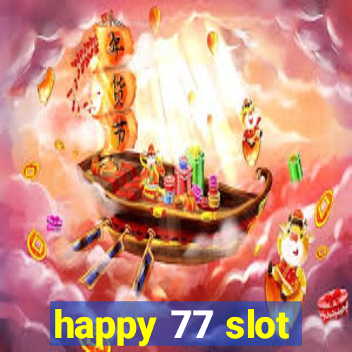 happy 77 slot