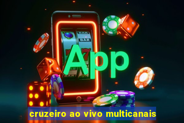 cruzeiro ao vivo multicanais