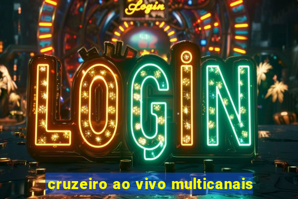 cruzeiro ao vivo multicanais