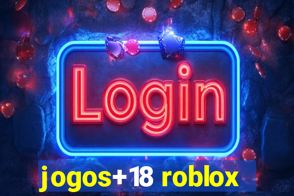 jogos+18 roblox