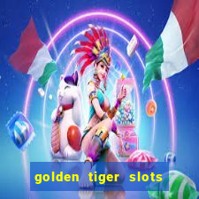 golden tiger slots - slot game