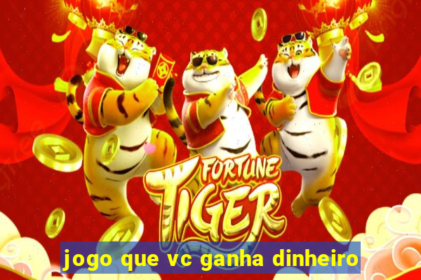 jogo que vc ganha dinheiro