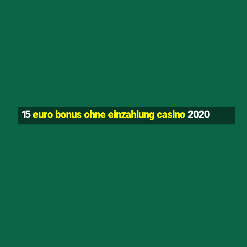 15 euro bonus ohne einzahlung casino 2020