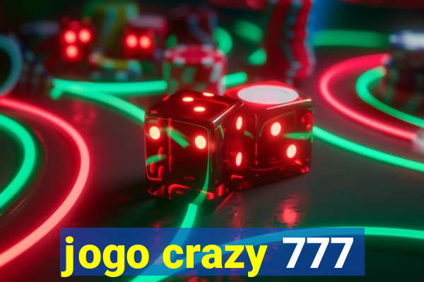 jogo crazy 777