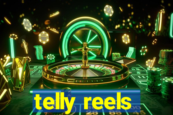 telly reels