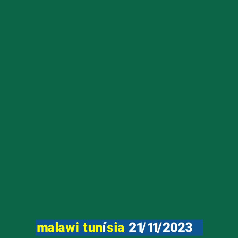 malawi tunísia 21/11/2023