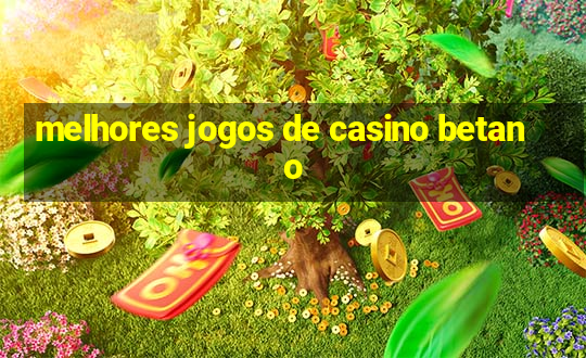 melhores jogos de casino betano